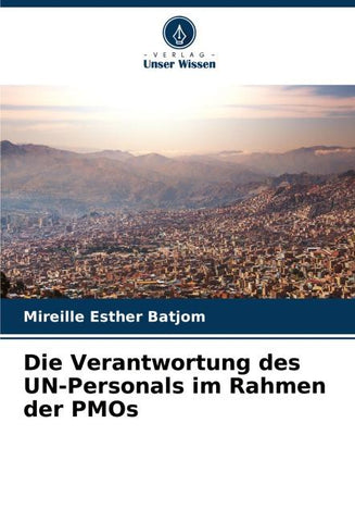 Die Verantwortung des UN-Personals im Rahmen der PMOs
