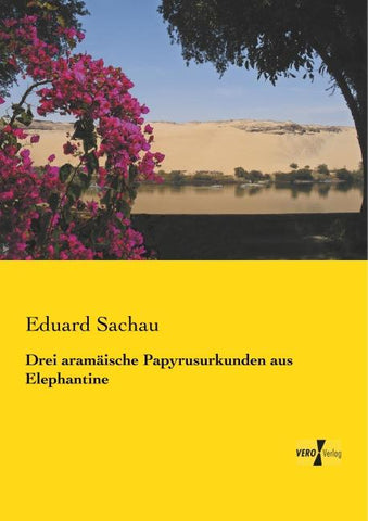 Drei aramäische Papyrusurkunden aus Elephantine