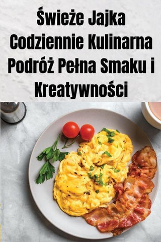 ¿wie¿e Jajka Codziennie Kulinarna Podró¿ Pe¿na Smaku i Kreatywno¿ci