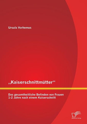 "Kaiserschnittmütter": Das gesamtheitliche Befinden von Frauen 1-2 Jahre nach einem Kaiserschnitt