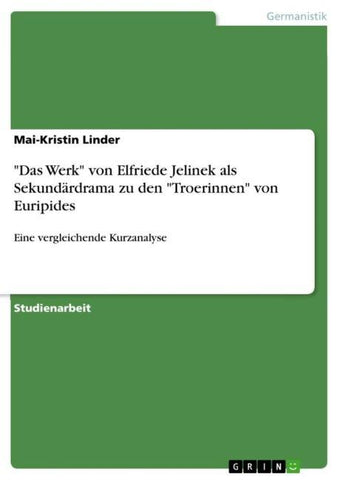 "Das Werk" von Elfriede Jelinek als Sekundärdrama zu den "Troerinnen" von Euripides
