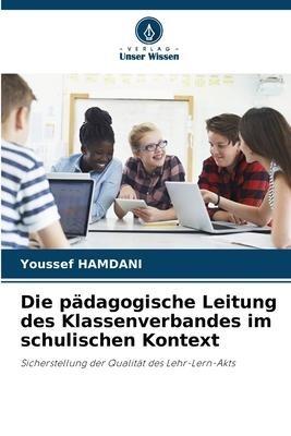 Die pädagogische Leitung des Klassenverbandes im schulischen Kontext