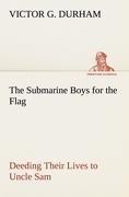 The Submarine Boys for the Flag Deeding Their Lives to Uncle Sam