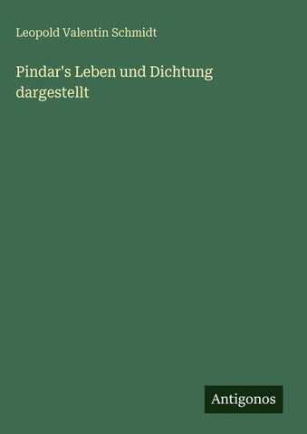 Pindar's Leben und Dichtung dargestellt