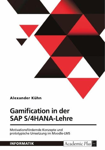 Gamification in der SAP S/4HANA-Lehre. Motivationsfördernde Konzepte und prototypische Umsetzung im Moodle-LMS