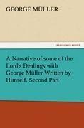 A Narrative of some of the Lord's Dealings with George Müller Written by Himself. Second Part