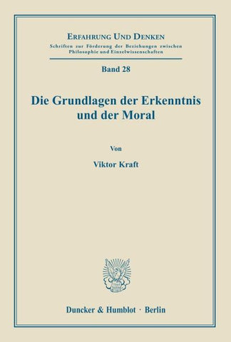 Die Grundlagen der Erkenntnis und der Moral.