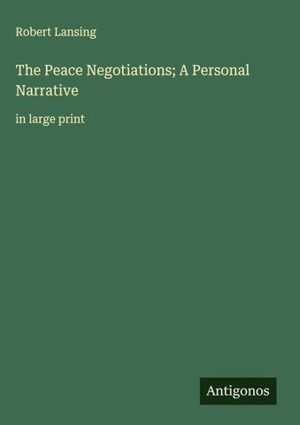 The Peace Negotiations; A Personal Narrative
