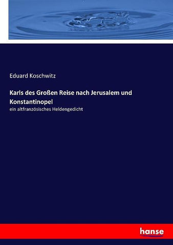 Karls des Großen Reise nach Jerusalem und Konstantinopel