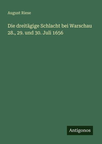 Die dreitägige Schlacht bei Warschau 28., 29. und 30. Juli 1656