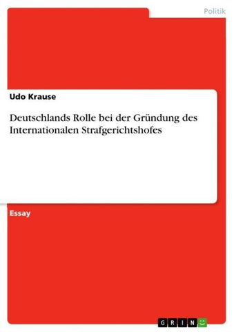 Deutschlands Rolle bei der Gründung des Internationalen Strafgerichtshofes
