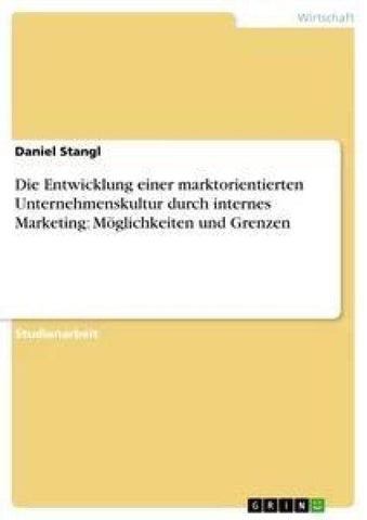 Die Entwicklung einer marktorientierten Unternehmenskultur durch internes Marketing: Möglichkeiten und Grenzen