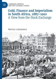 Gold, Finance and Imperialism in South Africa, 1887–1902