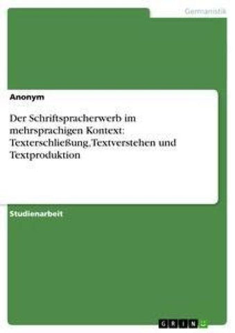 Der Schriftspracherwerb im mehrsprachigen Kontext:  Texterschließung, Textverstehen und Textproduktion