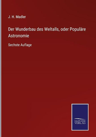 Der Wunderbau des Weltalls, oder Populäre Astronomie