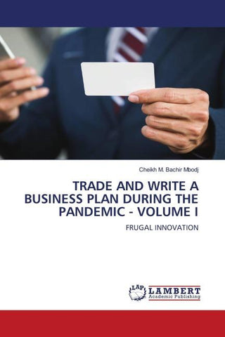 TRADE AND WRITE A BUSINESS PLAN DURING THE PANDEMIC - VOLUME I