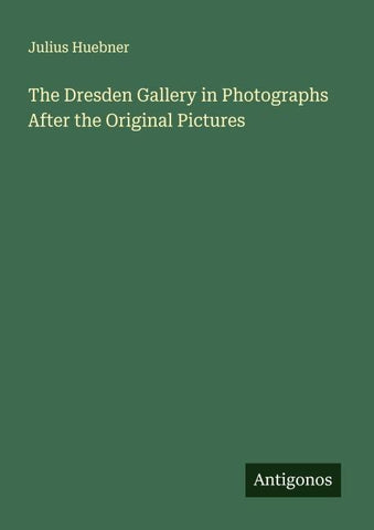 The Dresden Gallery in Photographs After the Original Pictures