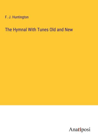 The Hymnal With Tunes Old and New