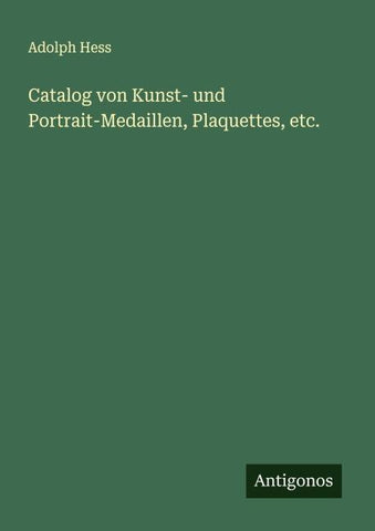 Catalog von Kunst- und Portrait-Medaillen, Plaquettes, etc.