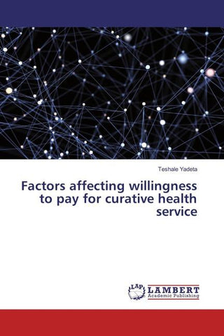 Factors affecting willingness to pay for curative health service
