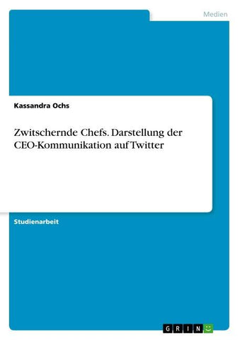 Zwitschernde Chefs. Darstellung der CEO-Kommunikation auf Twitter