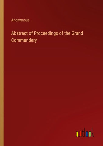 Abstract of Proceedings of the Grand Commandery