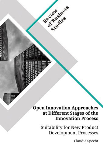 Open Innovation Approaches at Different Stages of the Innovation Process. Suitability for New Product Development Processes