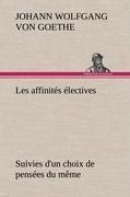 Les affinités électives Suivies d'un choix de pensées du même