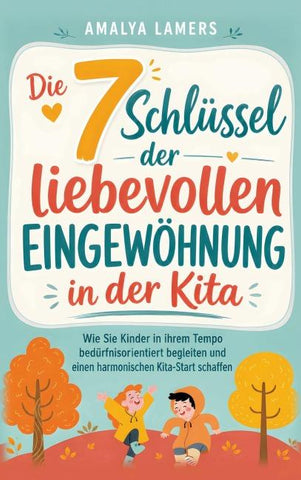 Die 7 Schlüssel der liebevollen Eingewöhnung in der Kita