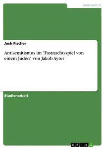 Antisemitismus im "Fastnachtsspiel von einem Juden" von Jakob Ayrer