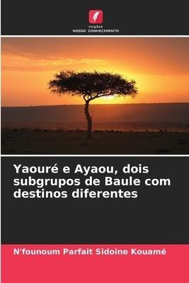 Yaouré e Ayaou, dois subgrupos de Baule com destinos diferentes
