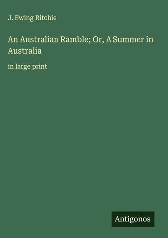 An Australian Ramble; Or, A Summer in Australia