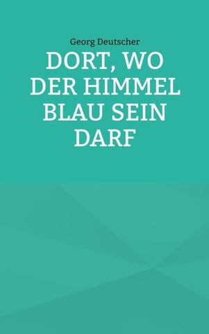 Dort, wo der Himmel blau sein darf
