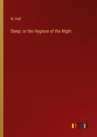 Sleep: or the Hygiene of the Night
