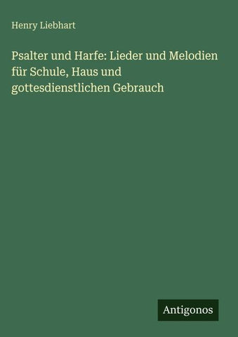 Psalter und Harfe: Lieder und Melodien für Schule, Haus und gottesdienstlichen Gebrauch