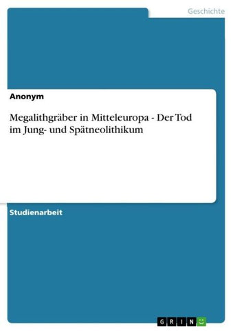 Megalithgräber in Mitteleuropa - Der Tod im Jung- und Spätneolithikum