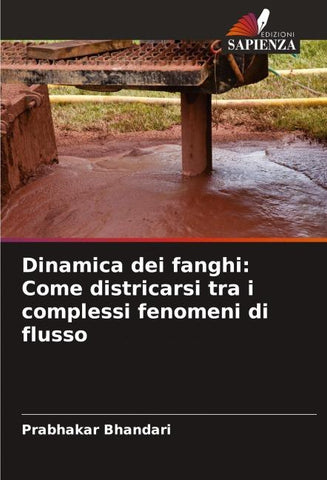 Dinamica dei fanghi: Come districarsi tra i complessi fenomeni di flusso