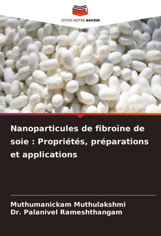 Nanoparticules de fibroïne de soie : Propriétés, préparations et applications