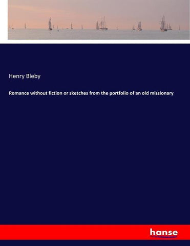 Romance without fiction or sketches from the portfolio of an old missionary
