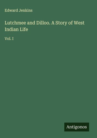 Lutchmee and Dilloo. A Story of West Indian Life