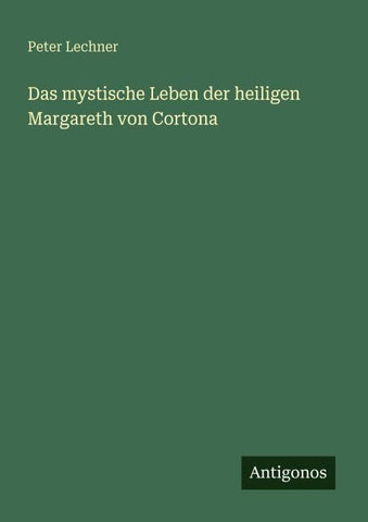 Das mystische Leben der heiligen Margareth von Cortona