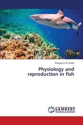 Physiology and reproduction in fish
