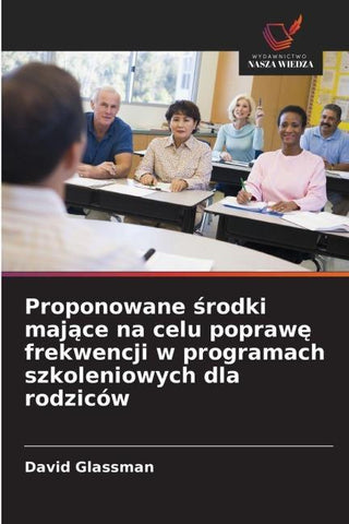 Proponowane ¿rodki maj¿ce na celu popraw¿ frekwencji w programach szkoleniowych dla rodziców