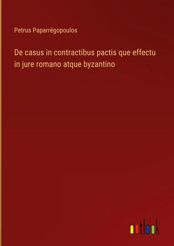 De casus in contractibus pactis que effectu in jure romano atque byzantino