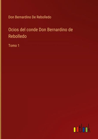 Ocios del conde Don Bernardino de Rebolledo