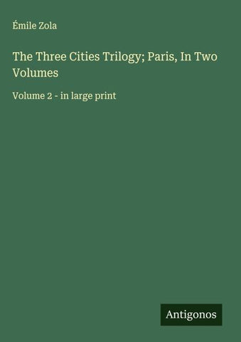 The Three Cities Trilogy; Paris, In Two Volumes