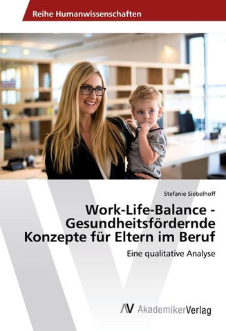 Work-Life-Balance - Gesundheitsfördernde Konzepte für Eltern im Beruf