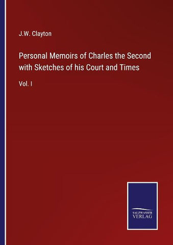 Personal Memoirs of Charles the Second with Sketches of his Court and Times