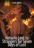 Hotwife Lent to Strangers for Seven Days of Lust