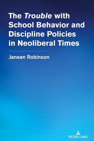 The “Trouble” with School Behavior and Discipline Policies in Neoliberal Times